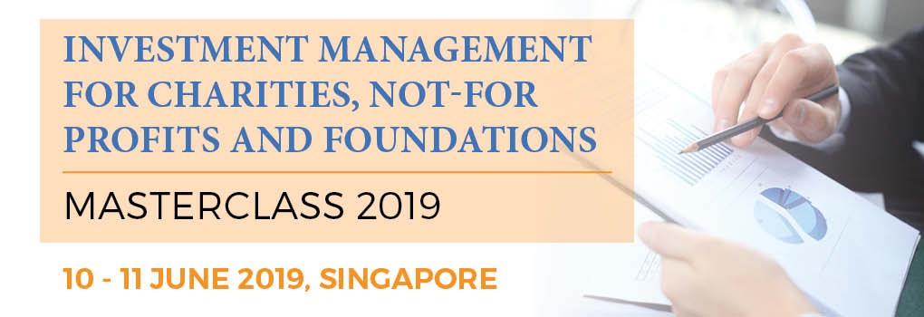 INVESTMENT MANAGEMENT FOR CHARITIES, NOT FOR PROFITS AND FOUNDATIONS MASTERCLASS 2019