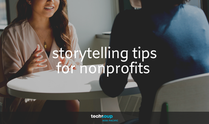 Storytelling for Nonprofits: Three easy tips in developing engaging stories 